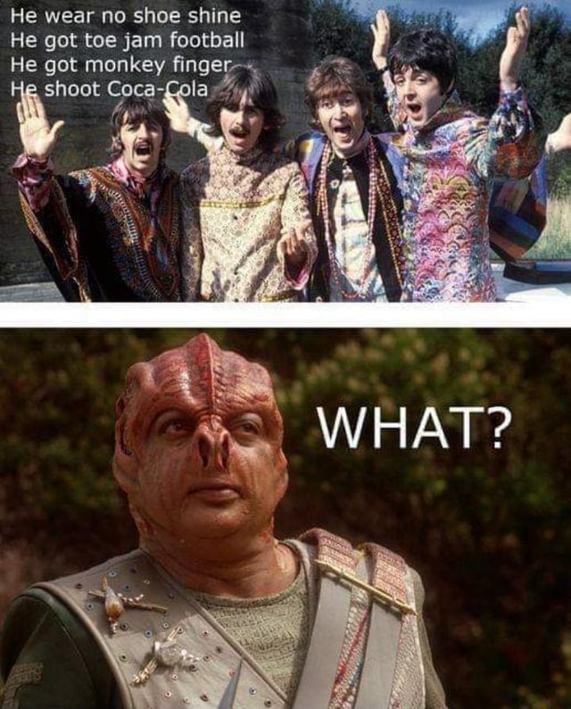 He wear no shoe shine He got toe jam football He got monkey finger". shoot Coca "ola iFunny