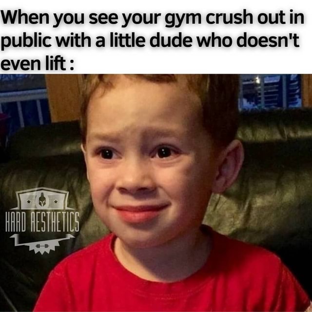 When you see your gym crush out in public with a little dude who doesn ...