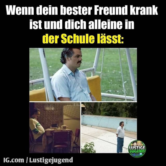 Wenn Dein Bester Freund Krank Ist Und Dich Alleine In Der Schule Lasst Lustigeiugend Keke