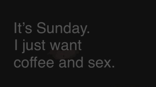 Its Sunday I Just Want Coffee And Sex Americas Best Pics And Videos