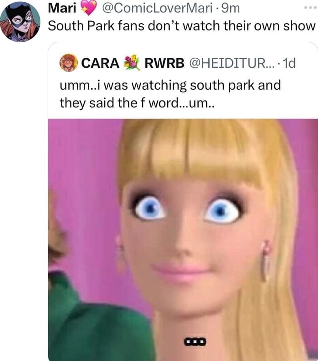 Mari gj South Park fans don't watch their own show CARA & RWRB ...