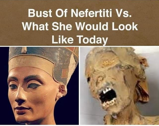 Bust Of Nefertiti Vs. What She Would Look Like Today - iFunny