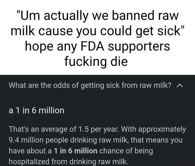 um-actually-we-banned-raw-milk-cause-you-could-get-sick-hope-any-fda