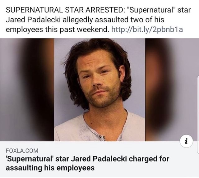 SUPERNATURAL STAR ARRESTED: “Supernatural“ star Jared Padalecki