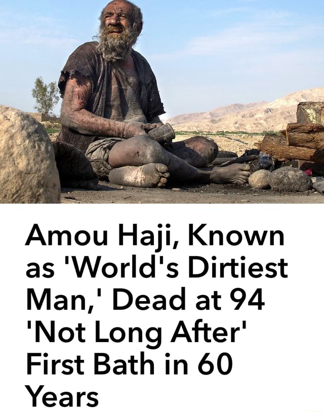 amou haji: World's 'dirtiest man' Amou Haji dies soon after taking his  first bath in six decades - The Economic Times