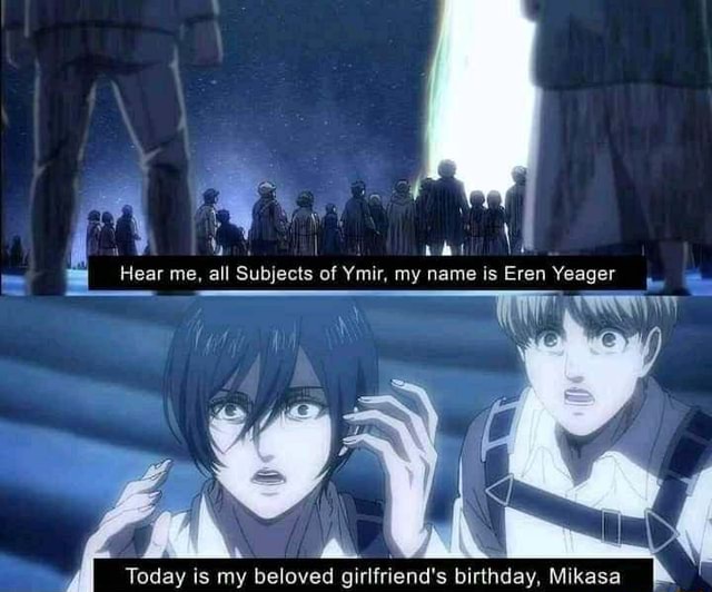 Hear me, all Subjects of Ymir, my name is Eren Yeager - iFunny