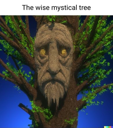 The wise mystical tree - iFunny