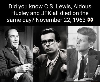 Did you know C.S. Lewis, Aldous Huxley and JFK all died on the same day ...