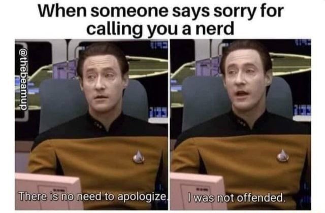 meme-dump-when-someone-says-sorry-for-calling-you-a-nerd-there-no