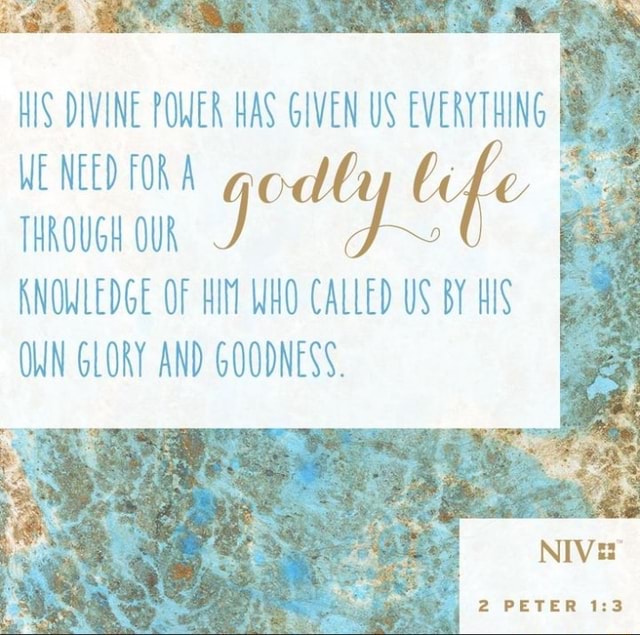 HIS DIVINE POWER HAS GIVEN US EVERYTHING WE NEED FOR life THROUGH OUR ...