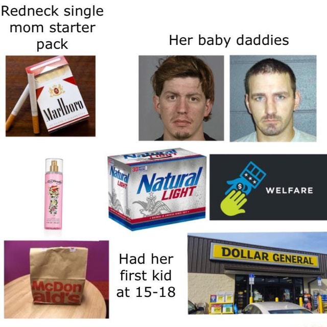 Redneck single mom starter pack Her baby daddies Had her first kid at ...