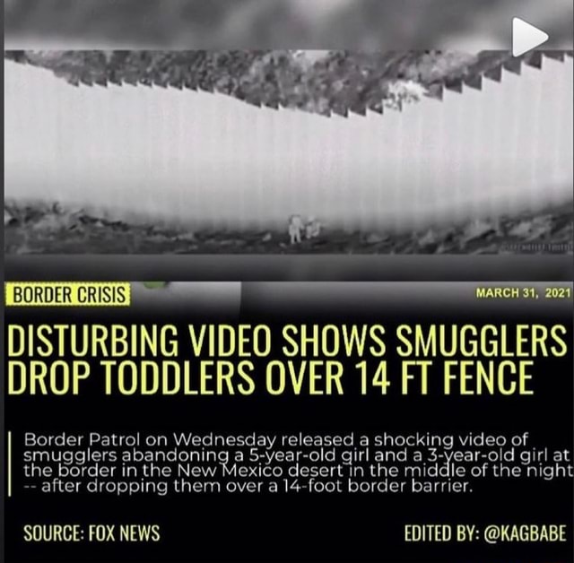 BORDER CRISIS DISTURBING VIDEO SHOWS SMUGGLERS DROP TODDLERS OVER 14 FT ...