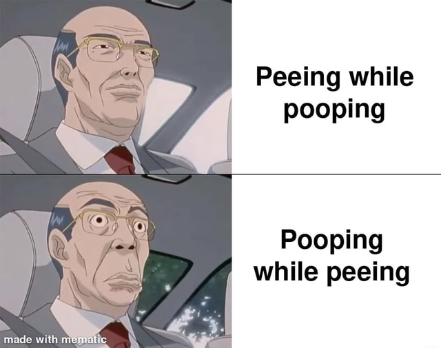 Peeing while pooping Pooping while peeing made with mematic iFunny