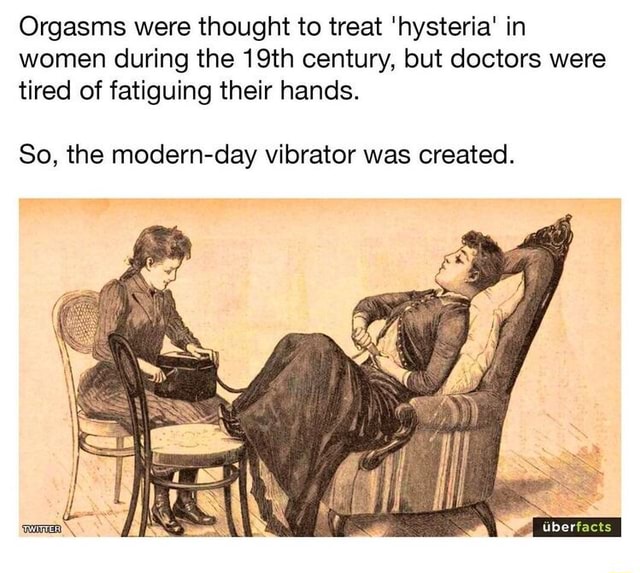 Orgasms Were Thought To Treat Hysteria In Women During The 19th Century But Doctors Were