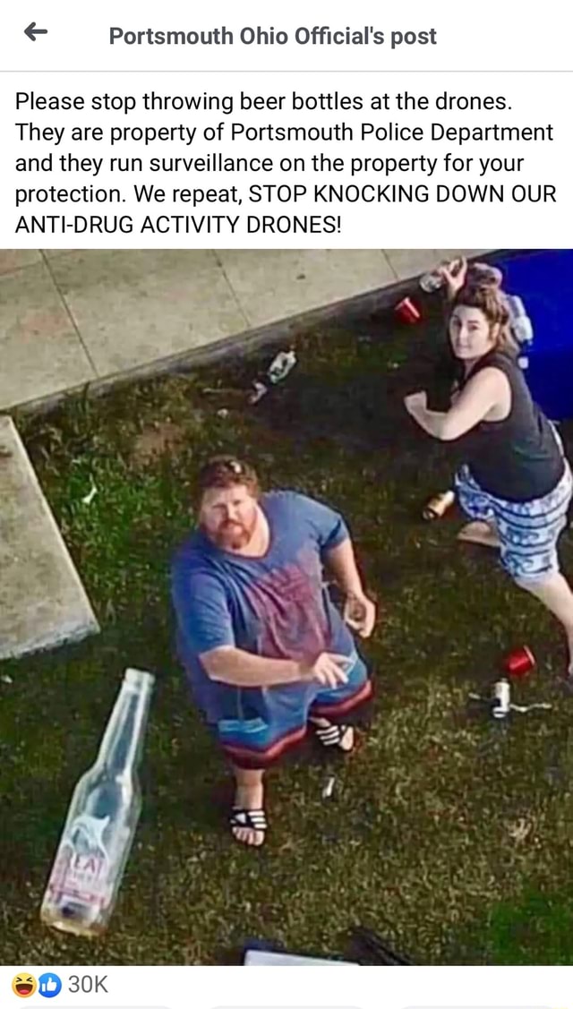 Portsmouth Ohio Official's post Please stop throwing beer bottles at the drones. They are