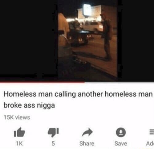 Homeless Man Calling Homeless man calling another homeless man broke - iFunny