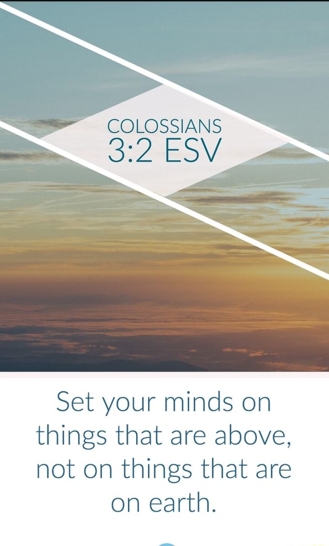 COLOSSIANS ESV Set your minds on things that are above, not on things ...