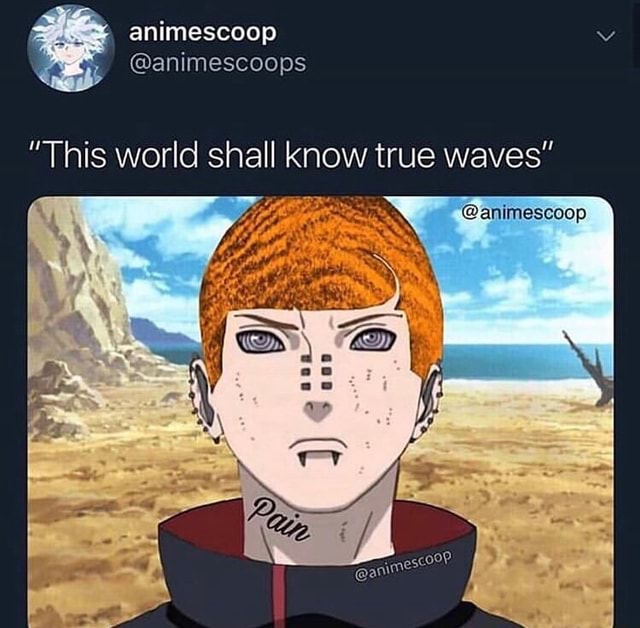 I know is this true. This World shall know Pain. Naruto 15+. And Now this World shall know Pain.