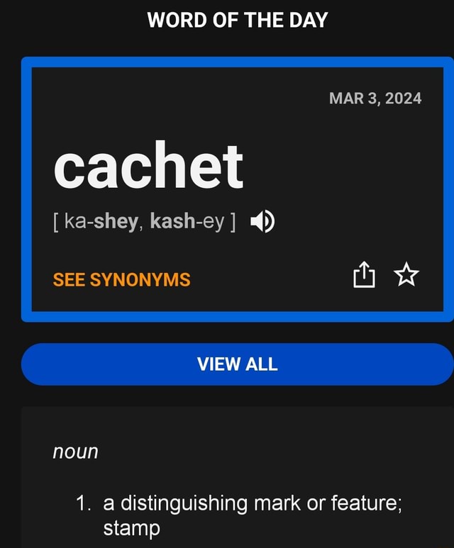 WORD OF THE DAY MAR 3 2024 cachet ka shey kash ey SEE