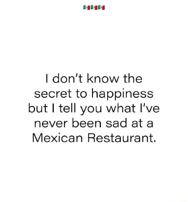 I Don't Know The Secret to Happiness, But I Tell You What - I've Never Been Sad at A Mexican Restaurant Funny Dish Towel by ellembee