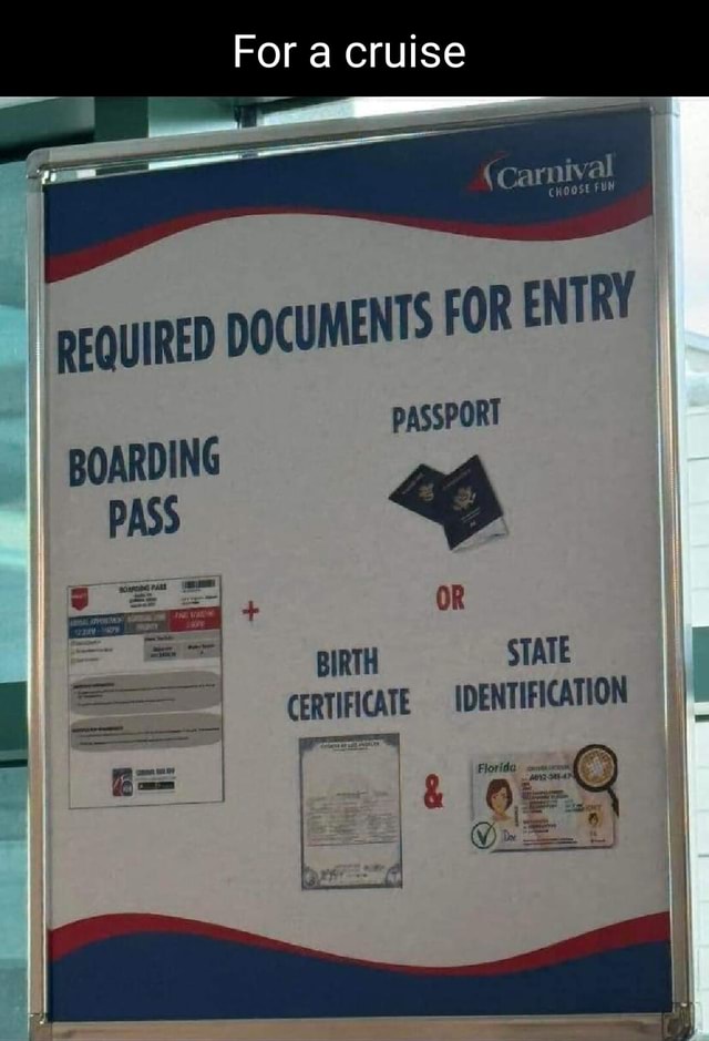 For a cruise (carnival ch REQUIRED DOCUMENTS FOR ENTRY pASSPORT I