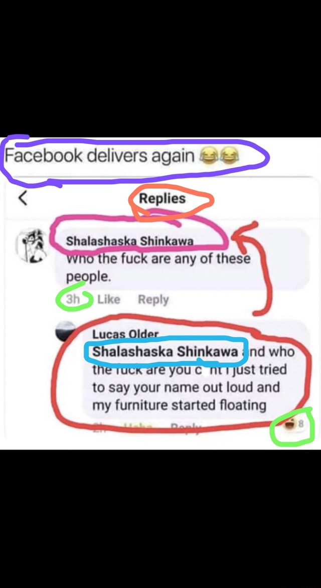 Facebook delivers again Replies Shalashaska Shinkawa wno the fuck are