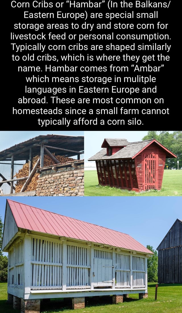 Corn Cribs or "Hambar" (In the Balkans/ Eastern Europe) are special