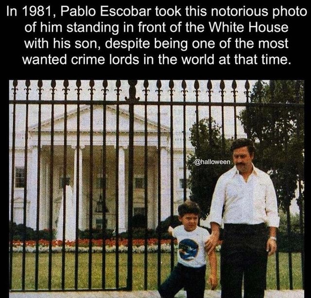 In 1981, Pablo Escobar took this notorious photo of him standing in front of the White House