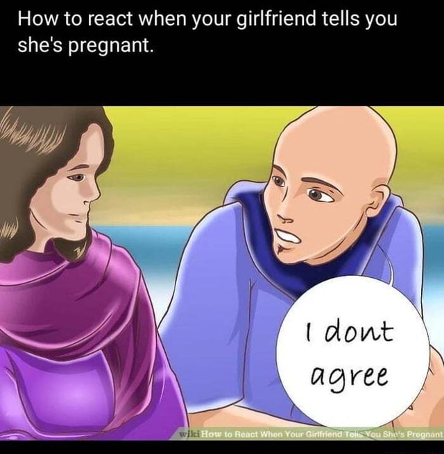 How To React When Your Girlfriend Tells You Shes Pregnant Dowt Agree Ifunny 8862