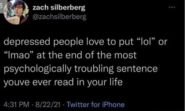Zach Silberberg zachsilberberg Depressed People Love To Put lol Or 