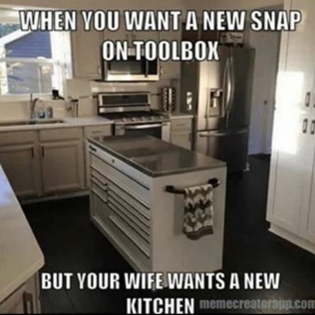 When You Want A New Snap On Toolbox But Your Wifewants A New Kitchen