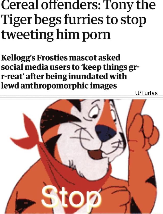 Cereal Offenders Tony The Tiger Begs Furries To Stop Tweeting Him Porn Kelloggs Frosties 