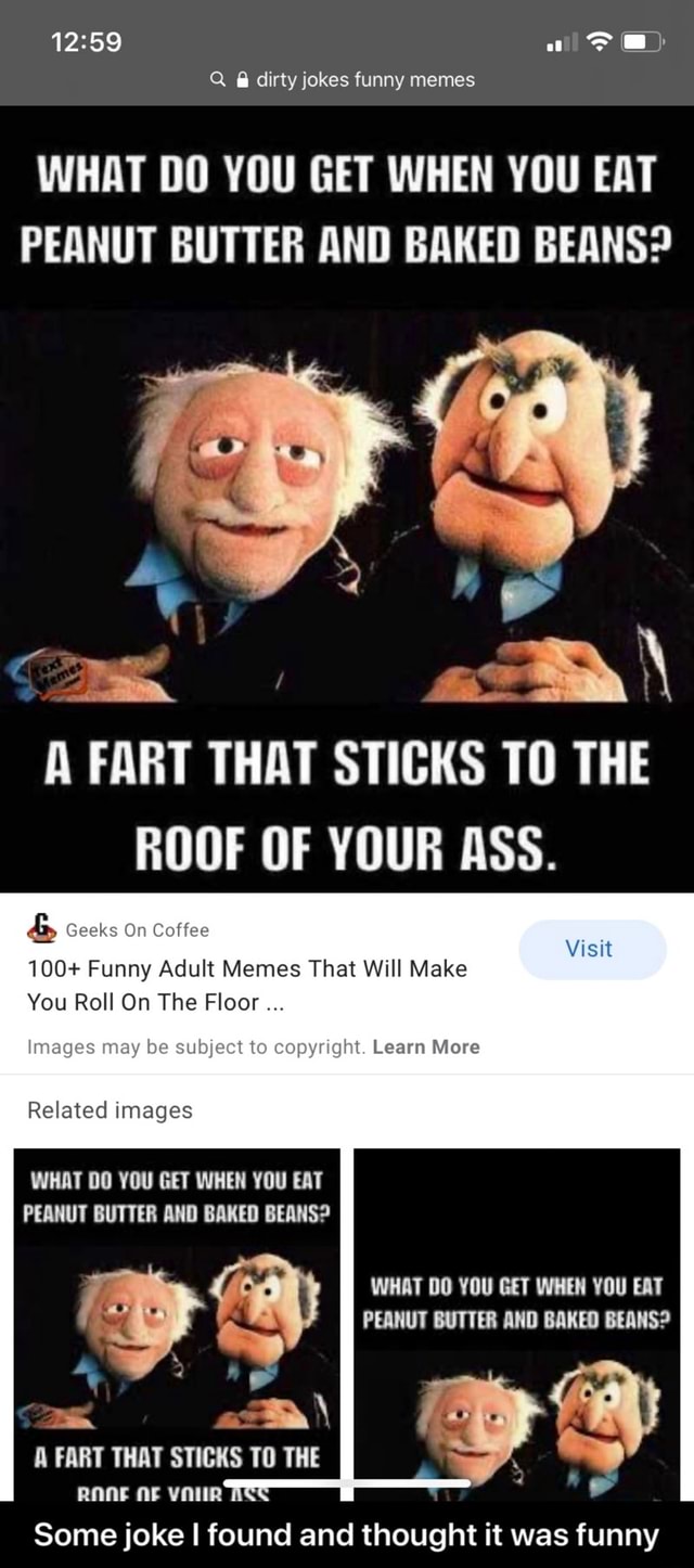 WHAT DO YOU GET WHEN YOU EAT PEANUT BUTTER AND BAKED BEANS? A FART THAT