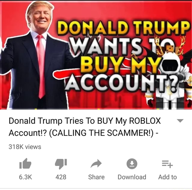 Donald Trump Tries To Buy My Roblox Account Calling The Scammer 6 3k 428 Share Download Add To - roblox donald trump suit