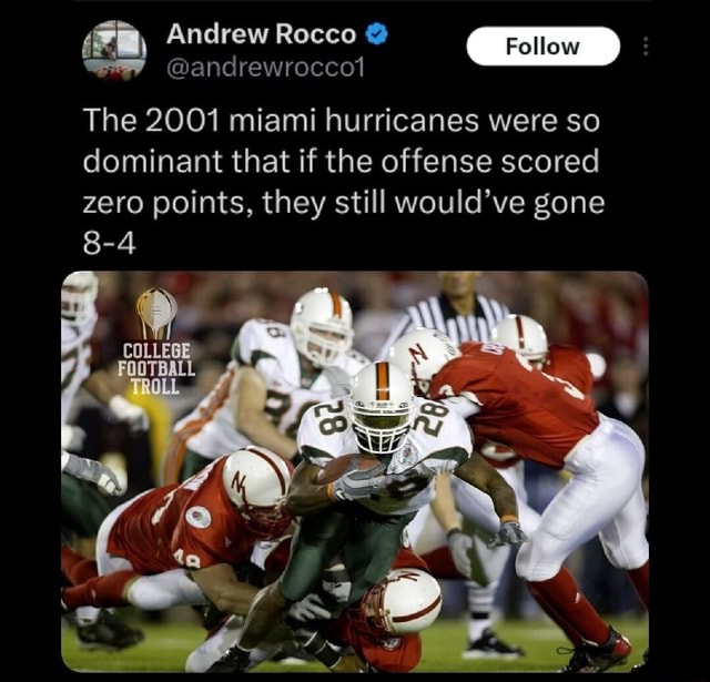 Andrew Rocco @andrewroccot The 2001 miami hurricanes were so dominant ...