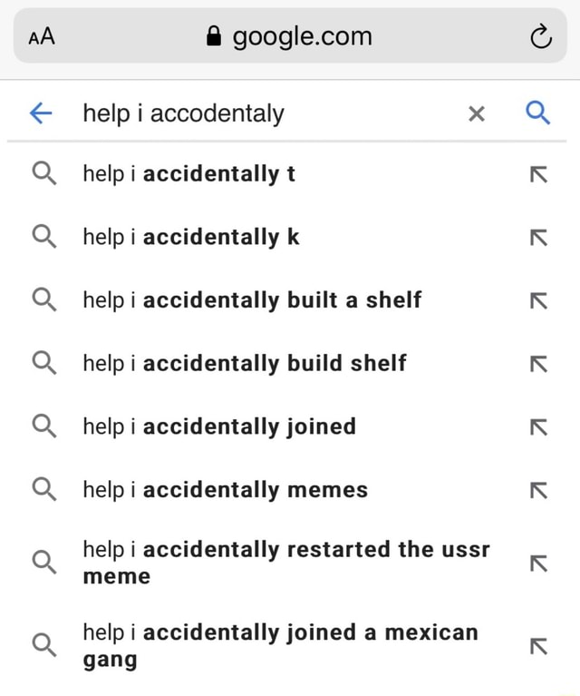 E help i accodentaly x help i accidentally t help i accidentally k help