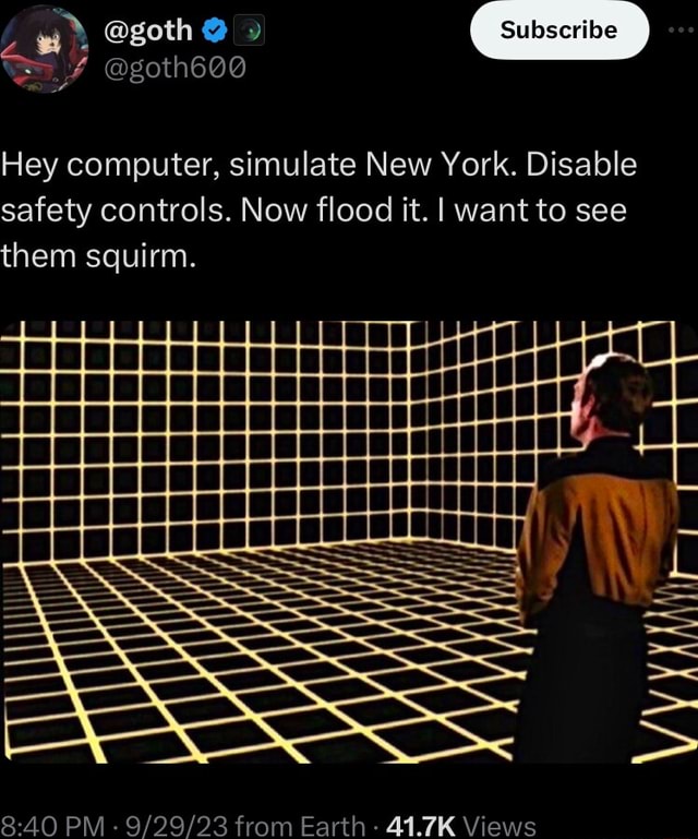 Hey computer, simulate New York. Disable safety controls. Now flood it ...