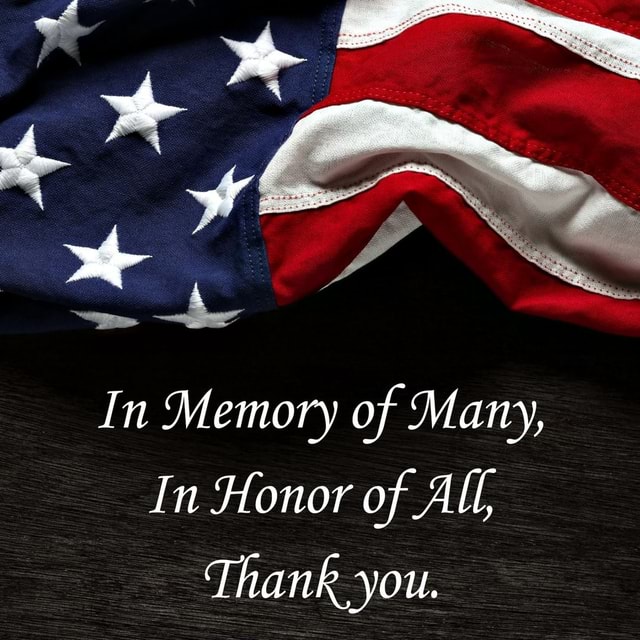 In Memory of Many, In Honor of All Thank you. - iFunny