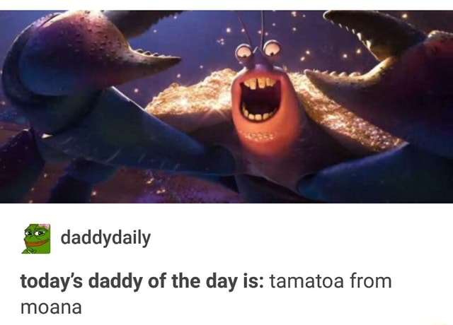 Today S Daddy Of The Day Is Tamatoa From Moana