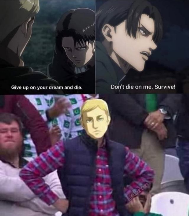 Give Up On Your Dream And Die Don T Die On Me Survive