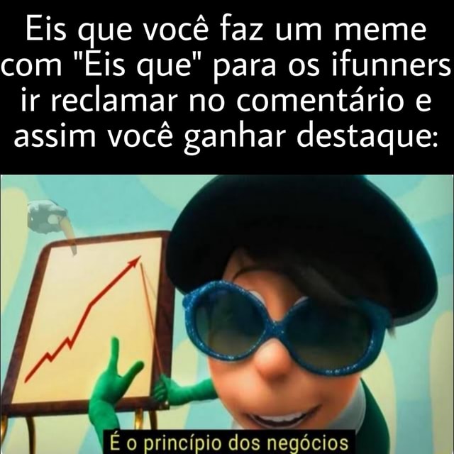 Eis Que Você Faz Um Meme Com Eis Que Para Os Ifunners Ir Reclamar No Comentário E Assim Você 9716