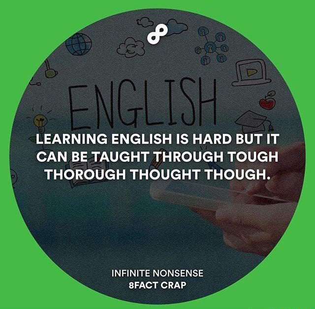 Learning English Is Hard But It Can Be Taught Through Tough Thorough Thought Though Infinite Nonsense Sfact Crap