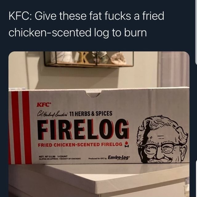 KFC Give these fat fucks a fried chickenscented log to burn TIHERBS