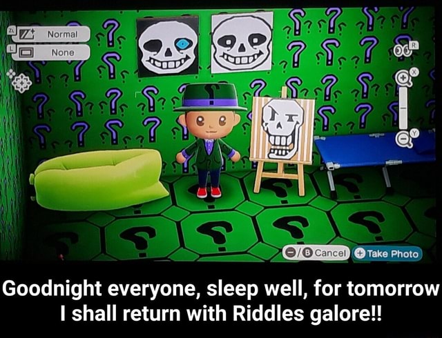 Goodnight Riddle Goodnight everyone, sleep well, for tomorrow I shall return with ...