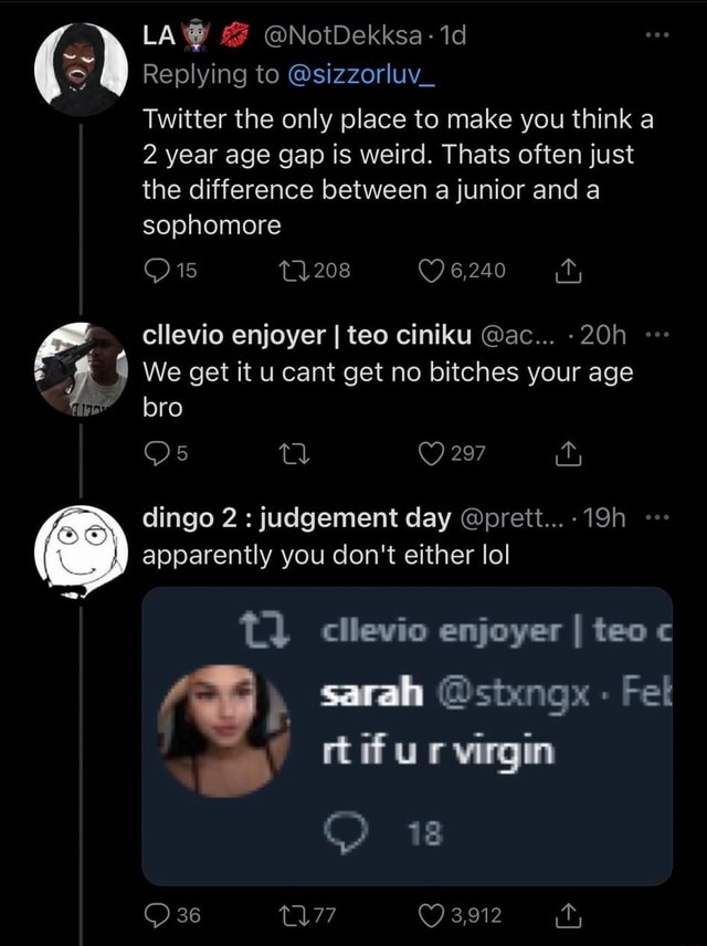 La Notdekksa Replying To Sizzorluv Twitter The Only Place To Make You Think A 2 Year Age Gap Is Weird Thats Often Just The Difference Between A Junior And A Sophomore