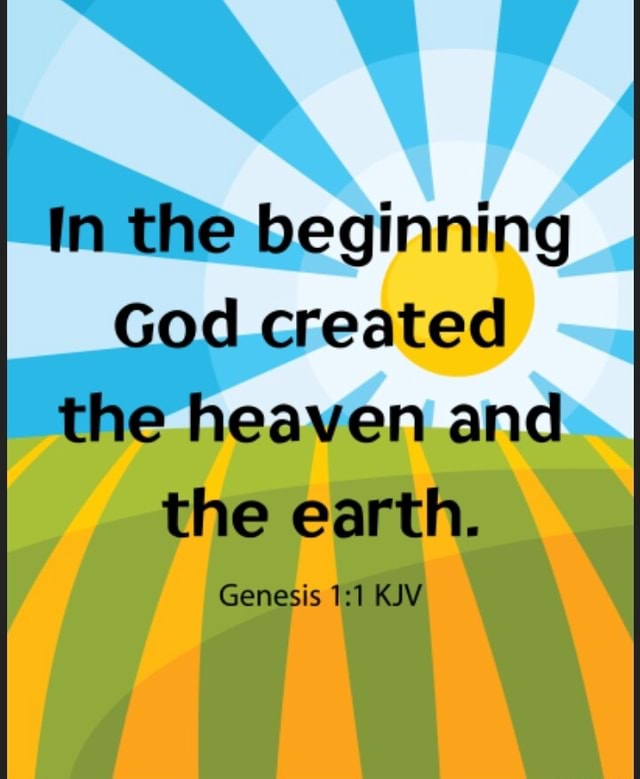 In the beginning God created the heaven and the earth. Genesis KJV - iFunny