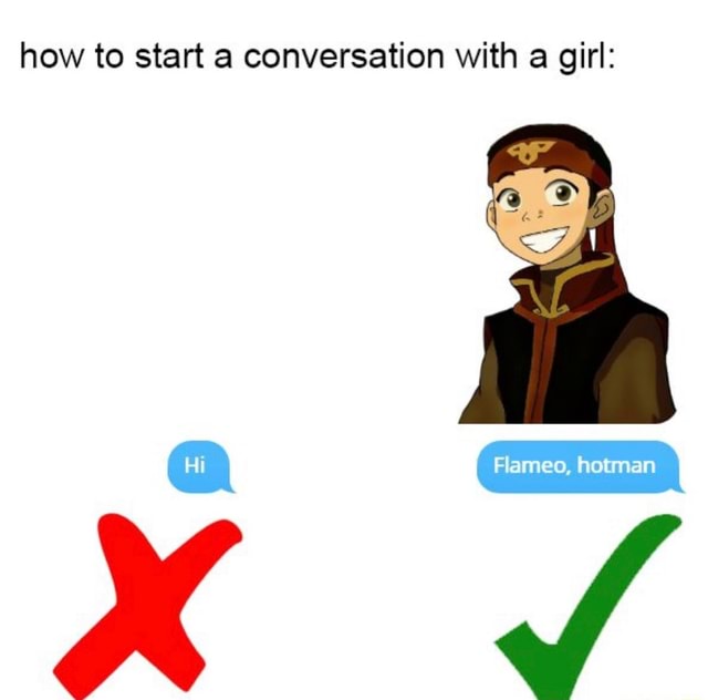 How To Start A Conversation With A Girl IFunny   71069c34a0c9787ea87957b4502a5c74af3492ae19ec440fd80814fb94b2740f 1 