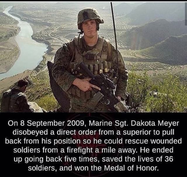 On 8 September 2009, Marine Sgt. Dakota Meyer disobeyed a direct order ...