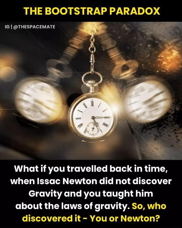 THE BOOTSTRAP PARADOX IG le THESPACEMATE le What if you travelled back