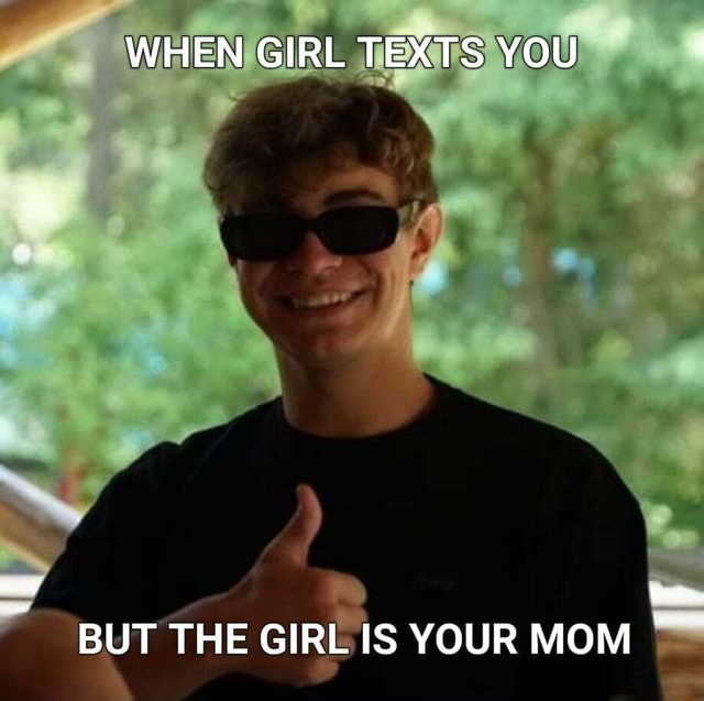 when-girl-texts-you-but-the-girl-is-your-mom-ifunny